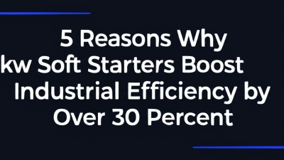 5 Reasons Why 115kw Soft Starters Boost Industrial Efficiency by Over 30 Percent