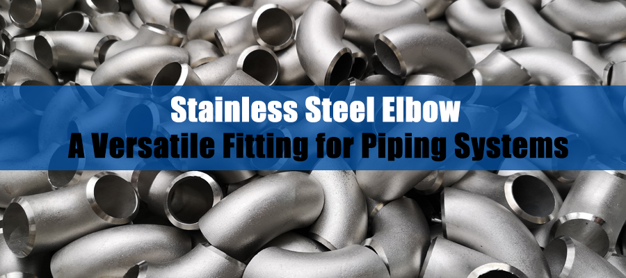Stainless Steel Elbow: A Versatile Fitting for Piping Systems