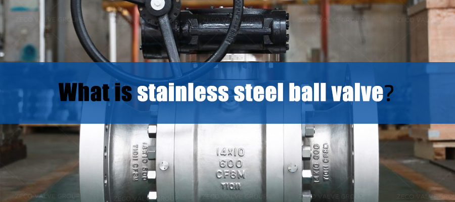 What is a stainless steel ball valve?