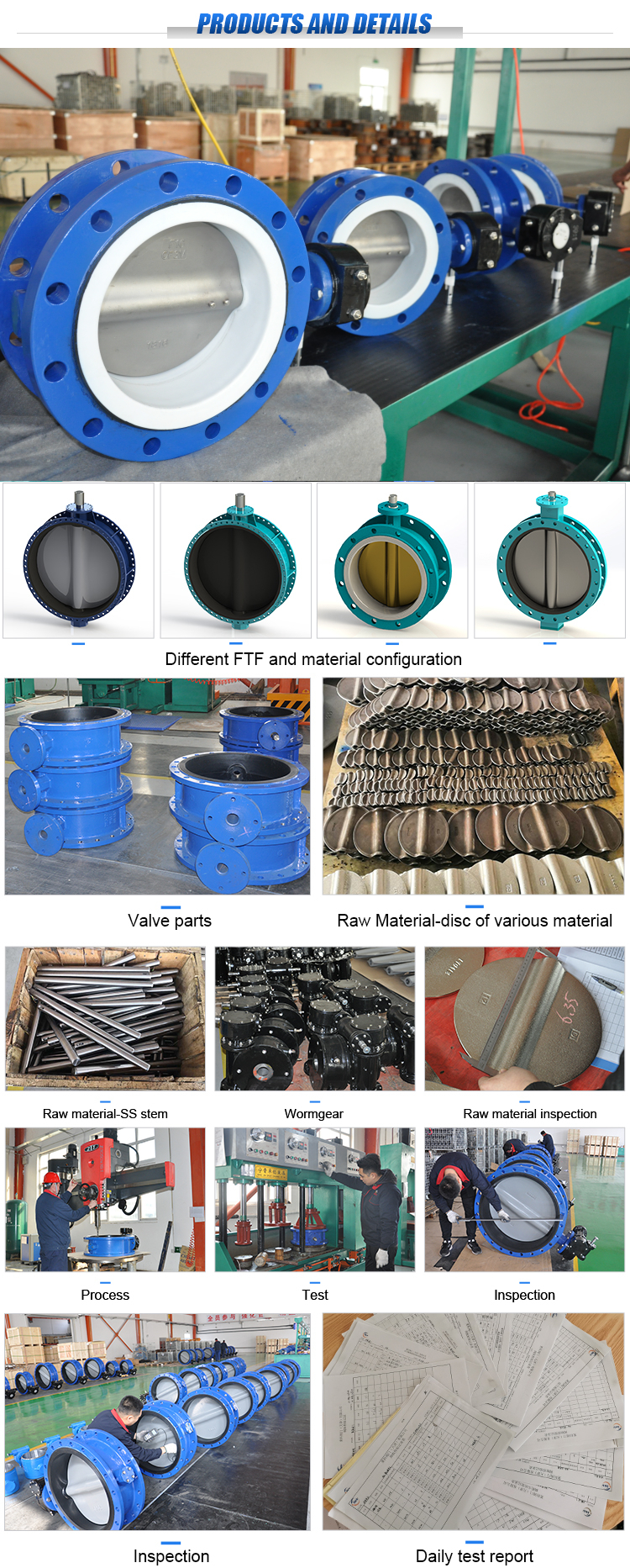 Product Name PTFE Seal Pn10/16/25 Double Flange Butterfly Valve with Worm Gear Operated Size (mm) 50-2000mm Flange connection standard selection EN1092 PN10,PN16; ASME 125LB,150LB; JIS10K;      Material Selection Body/Shell GGG40/50; WCB; CF8; CF8M; 2205; 2507; Al-bronze Disc GGG40/50; CF8; CF8M; 2205; 2507; 1.4529; Al-bronze; Rubber coated; PTFE lined; Nylon coated; Halar coated Stem/shaft SS410/420/416; SS431; SS304; Monel   Seat material and suitable Temp. EPDM -10℃ ~ +80℃ NBR -10℃ ~ +80℃ Vaiton -10℃ ~ +180℃ Heat resistant EPDM -10℃ ~ +120℃ PTFE -10℃ ~ +150℃ Operating selection Hand Lever Worm gear Electric actuator Pneumatic actuator Hydraulic actuator