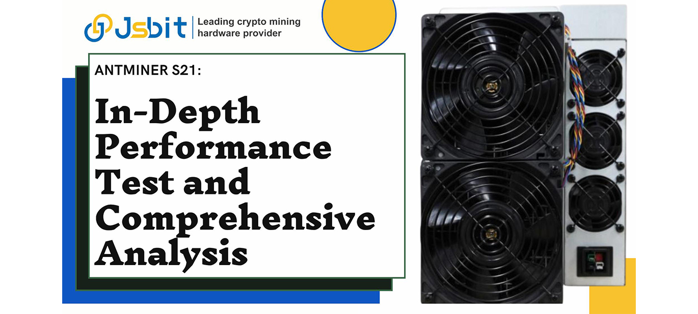 /news/antminer-s21-in-depth-performance-test-and-comprehensive-analysis/