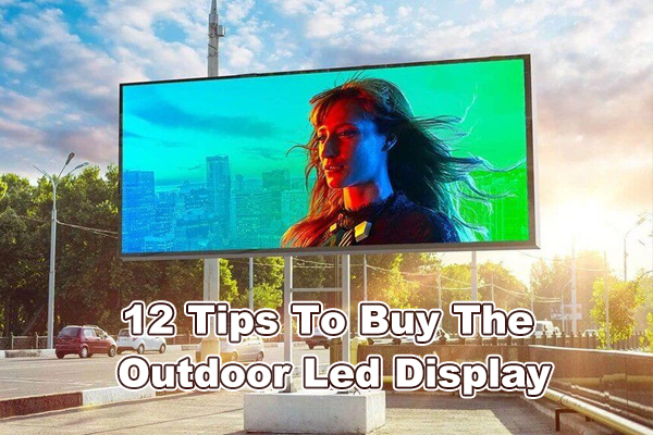 12 tips för att köpa den perfekta utomhus LED-skärmen