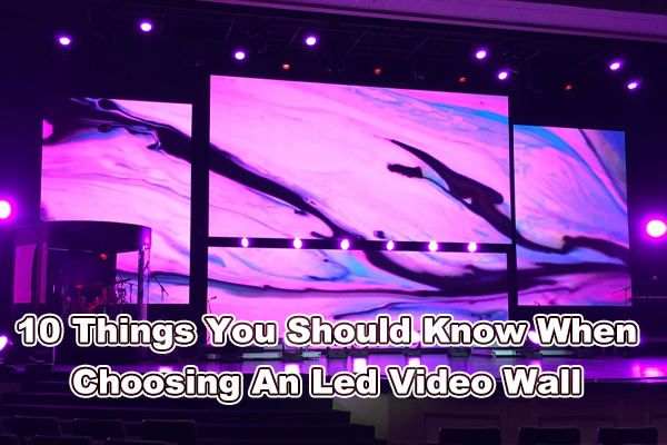 ایل ای ڈی ویڈیو وال کا انتخاب کرتے وقت آپ کو 10 چیزیں معلوم ہونی چاہئیں