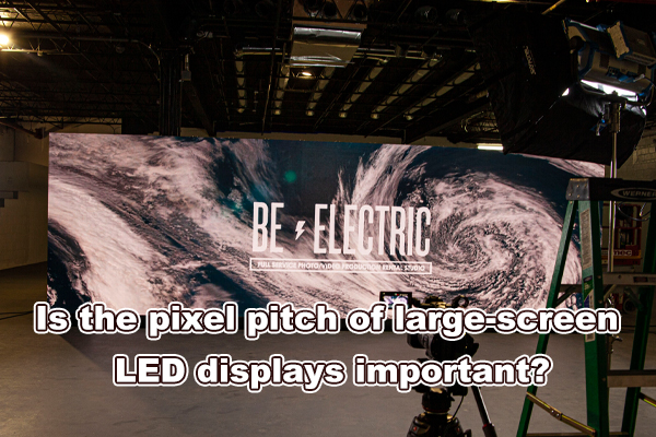 Is the pixel pitch of large-screen LED displays important?
