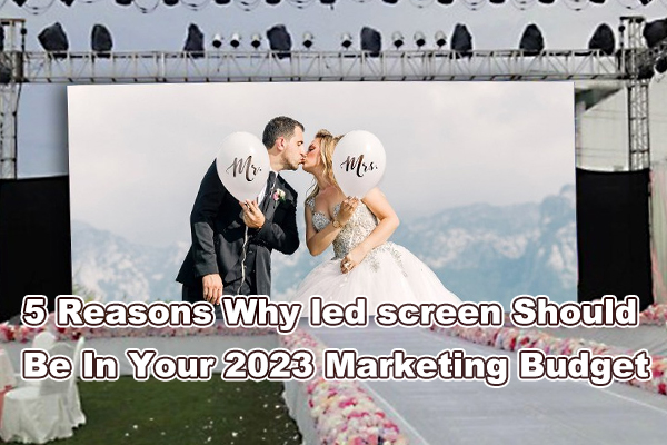 5 Reasons Why led screen panels Should Be In Your 2023 Marketing Budget