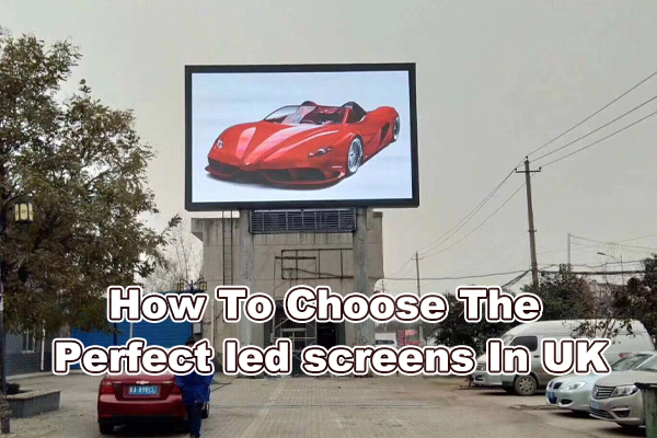 How To Choose The Perfect led screens In UK