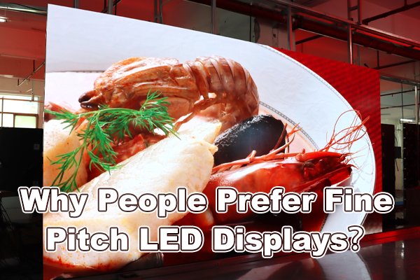 Why People Prefer Fine Pitch LED Displays？