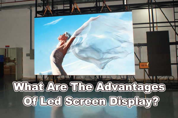What Are The Advantages Of Led Screen Display?