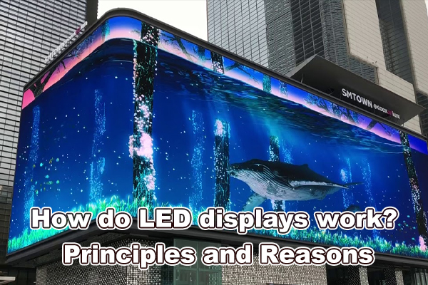 How do LED displays work? Principles and Reasons