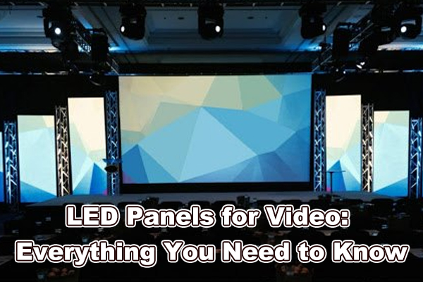 LED панели за видео: Сè што треба да знаете