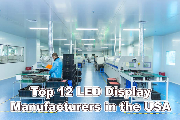 Top 12 LED Display Manufacturers in the USA