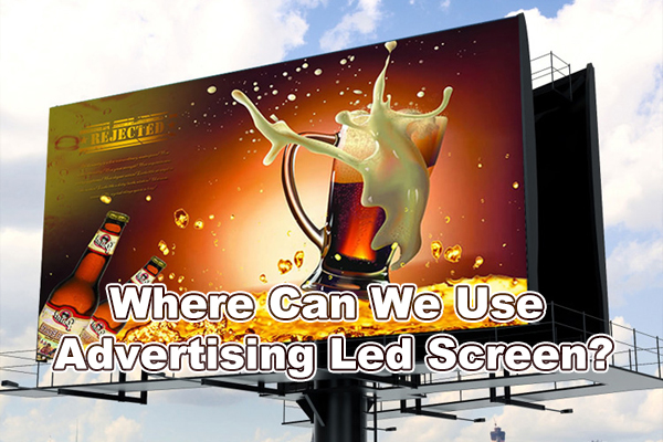 Where Can We Use Advertising Led Screen?