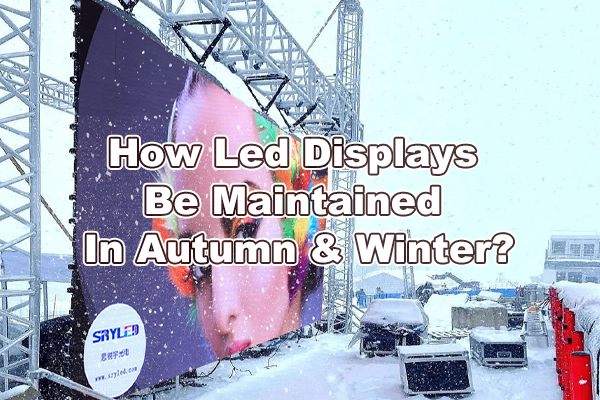 Comment entretenir les écrans LED en automne et en hiver ?