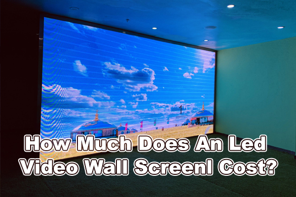 How Much Does An Led Video Wall Screenl Cost?