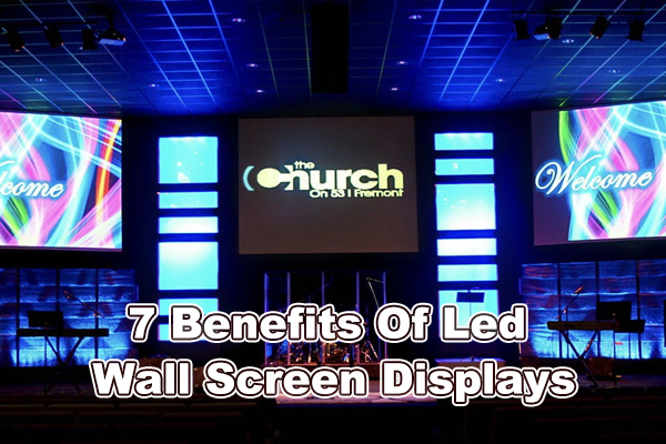7 Benefits Of Led Wall Screen Displays