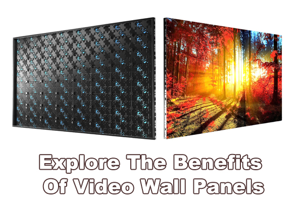 Explore The Benefits Of Video Wall Panels