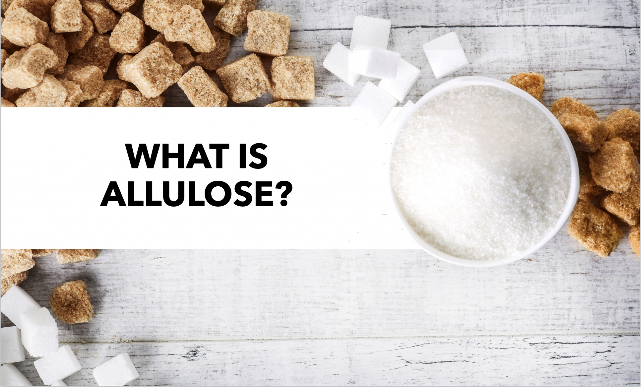 Allulose යනු කුමක්ද සහ Allulose හි වාසි මොනවාද?