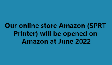 Our online store Amazon (SPRT Printer) will be opened on Amazon at June 2022