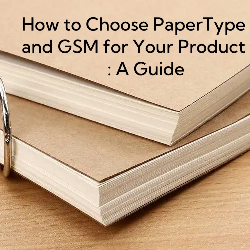 نحوه انتخاب نوع کاغذ و GSM برای محصول خود: یک راهنما